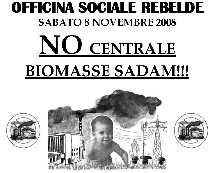 OFFICINA SOCIALE REBELDE SABATO 8 NOVEMBRE 2008 NO CENTRALE  BIOMASSE SADAM!!!  