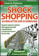 Shock Shopping
La malattia che ci consuma